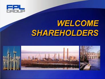 WELCOME SHAREHOLDERS