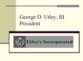 George D' Utley, III President