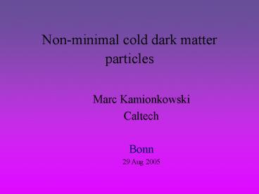 Non-minimal cold dark matter particles