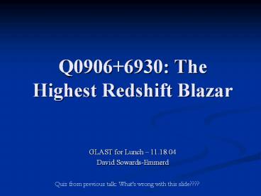 Q0906 6930: The Highest Redshift Blazar