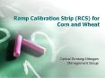 Ramp Calibration Strip (RCS) for Corn and Wheat PowerPoint PPT Presentation