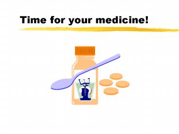 Time for your medicine