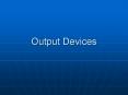 Output Devices PowerPoint PPT Presentation
