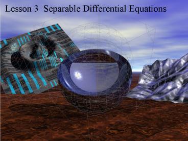 Lesson 3 Separable Differential Equations