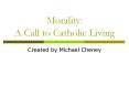 Morality: A Call to Catholic Living PowerPoint PPT Presentation
