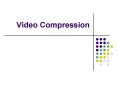 Video Compression PowerPoint PPT Presentation