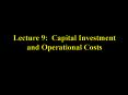 Lecture 9: Capital Investment and Operational Costs PowerPoint PPT Presentation
