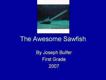 The Awesome Sawfish
