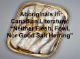 Aboriginals in Canadian Literature: Neither Flesh, Fowl, Nor Good Salt Herring PowerPoint PPT Presentation