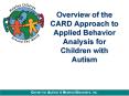 Overview of the CARD Approach to Applied Behavior Analysis for Children with Autism PowerPoint PPT Presentation