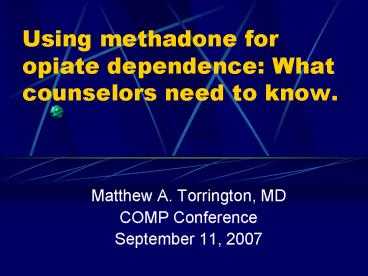 Using methadone for opiate dependence: What counselors need to know'