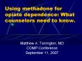 Using methadone for opiate dependence: What counselors need to know' PowerPoint PPT Presentation