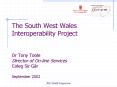 The South West Wales Interoperability Project Dr Tony Toole Director of Online Services Coleg Sir Gr PowerPoint PPT Presentation