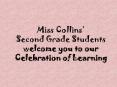 Miss Collins Second Grade Students welcome you to our Celebration of Learning PowerPoint PPT Presentation