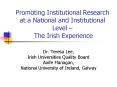 Promoting Institutional Research at a National and Institutional Level The Irish Experience PowerPoint PPT Presentation