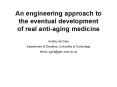 An engineering approach to the eventual development of real antiaging medicine PowerPoint PPT Presentation