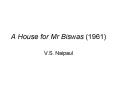 A House for Mr Biswas 1961 PowerPoint PPT Presentation