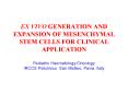 EX VIVO GENERATION AND EXPANSION OF MESENCHYMAL STEM CELLS FOR CLINICAL APPLICATION Pediatric Haemat PowerPoint PPT Presentation