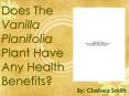 Does The Vanilla Planifolia Plant Have Any Health Benefits? PowerPoint PPT Presentation
