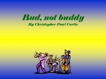 Bud, not buddy By Christopher Paul Curtis