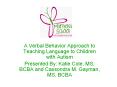 A Verbal Behavior Approach to Teaching Language to Children with Autism PowerPoint PPT Presentation