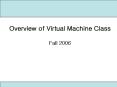 Overview of Virtual Machine Class Fall 2006 PowerPoint PPT Presentation