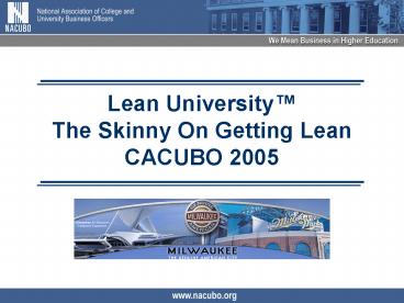 Lean University The Skinny On Getting Lean CACUBO 2005