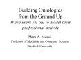 Building Ontologies from the Ground Up  When users set out to model their professional activity PowerPoint PPT Presentation