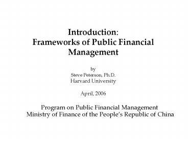 Introduction: Frameworks of Public Financial Management by Steve Peterson, Ph'D' Harvard University