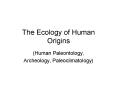 The Ecology of Human Origins PowerPoint PPT Presentation