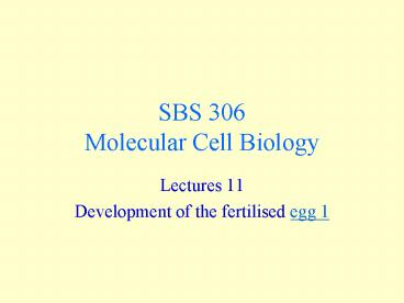 SBS 306 Molecular Cell Biology