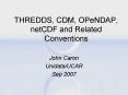 THREDDS, CDM, OPeNDAP, netCDF and Related Conventions PowerPoint PPT Presentation