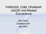THREDDS, CDM, OPeNDAP, netCDF and Related Conventions