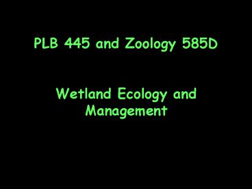 PLB 445 and Zoology 585D Wetland Ecology and Management