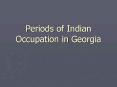 Periods of Indian Occupation in Georgia PowerPoint PPT Presentation