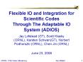 Flexible IO and Integration for Scientific Codes Through The Adaptable IO System ADIOS PowerPoint PPT Presentation
