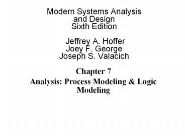 Modern Systems Analysis and Design Sixth Edition  Jeffrey A. Hoffer Joey F. George Joseph S. Valacich