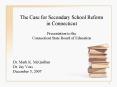 The Case for Secondary School Reform in Connecticut Presentation to the Connecticut State Board of E PowerPoint PPT Presentation