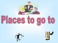 Places to go to PowerPoint PPT Presentation