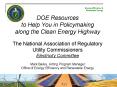 DOE Resources to Help You in Policymaking along the Clean Energy Highway The National Association of Regulatory Utility Commissioners Electricity Committee Mark Bailey, Acting Program Manager Office of Energy Efficiency and Renewable Energy PowerPoint PPT Presentation