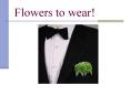 Flowers to wear! PowerPoint PPT Presentation