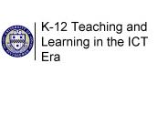 K-12 Teaching and Learning in the ICT Era