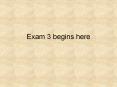 Exam 3 begins here PowerPoint PPT Presentation
