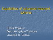 Capabilities of advanced resonant spheres