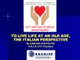 TO LIVE LIFE AT AN OLD AGE, THE ITALIAN PERSPECTIVE PowerPoint PPT Presentation
