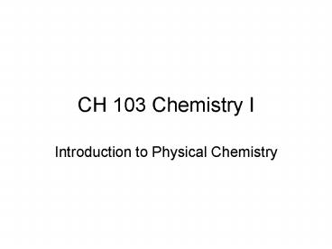 CH 103 Chemistry I