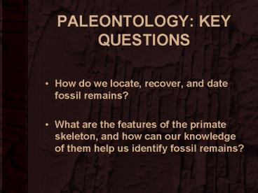 PALEONTOLOGY: KEY QUESTIONS