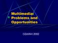 Multimedia: Problems and Opportunities PowerPoint PPT Presentation
