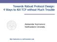 Towards Robust Protocol Design: 4 Ways to Kill TCP without Much Trouble PowerPoint PPT Presentation