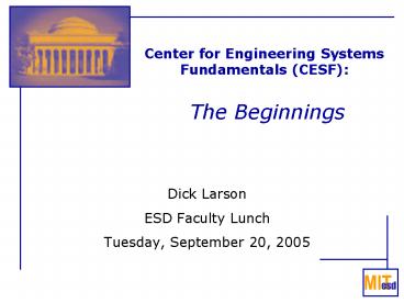 Center for Engineering Systems Fundamentals (CESF):  The Beginnings Center for Engineering Systems Fundamentals (CESF):  The Beginnings
